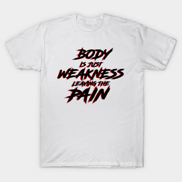 Body is just weakness leaving the pain workout logo (Pain is just weakness leaving the body) T-Shirt by Scribble-LeviJo